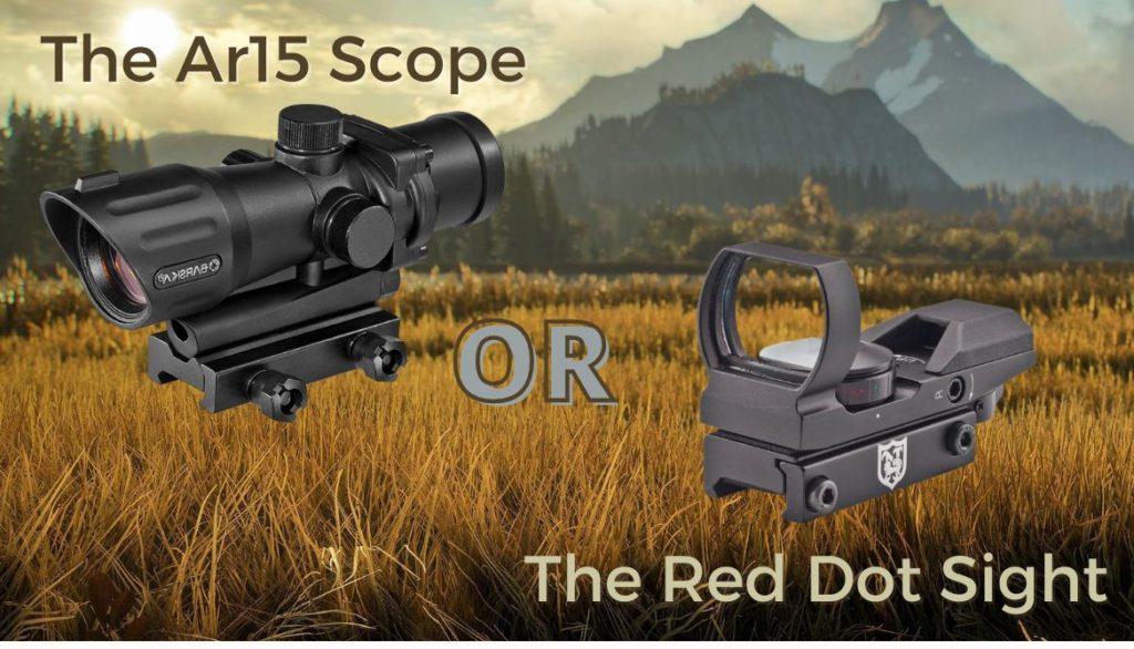 Ar15 scope or Red dot sight